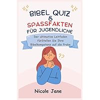 BIBEL QUIZ & SPASSFAKTEN FÜR JUGENDLICHE: Der ultimative Leitfaden fürStellen Sie Ihre Bibelkompetenz auf die Probe (German Edition) BIBEL QUIZ & SPASSFAKTEN FÜR JUGENDLICHE: Der ultimative Leitfaden fürStellen Sie Ihre Bibelkompetenz auf die Probe (German Edition) Kindle Paperback