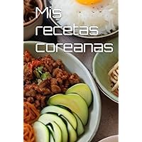 Mis recetas coreanas (Spanish Edition) Mis recetas coreanas (Spanish Edition) Hardcover Paperback