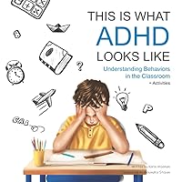 This Is What ADHD Looks Like: Understanding Behaviors in the Classroom (This Is What It Looks Like) This Is What ADHD Looks Like: Understanding Behaviors in the Classroom (This Is What It Looks Like) Paperback
