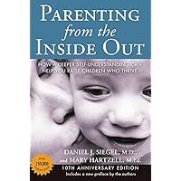 Parenting from the Inside Out: How a Deeper Self-Understanding Can Help You Raise Children Who Thrive: 10th Anniversary Edition Parenting from the Inside Out: How a Deeper Self-Understanding Can Help You Raise Children Who Thrive: 10th Anniversary Edition Paperback Kindle Preloaded Digital Audio Player