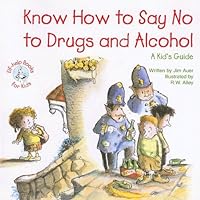 Know How to Say No to Drugs and Alcohol: A Kid's Guide (Elf-Help Books for Kids) Know How to Say No to Drugs and Alcohol: A Kid's Guide (Elf-Help Books for Kids) Paperback