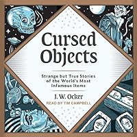 Cursed Objects: Strange but True Stories of the World's Most Infamous Items Cursed Objects: Strange but True Stories of the World's Most Infamous Items Hardcover Kindle Audible Audiobook Audio CD