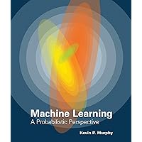 Machine Learning: A Probabilistic Perspective (Adaptive Computation and Machine Learning series) Machine Learning: A Probabilistic Perspective (Adaptive Computation and Machine Learning series) Hardcover Kindle