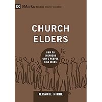 Church Elders: How to Shepherd God's People Like Jesus (Building Healthy Churches) Church Elders: How to Shepherd God's People Like Jesus (Building Healthy Churches) Hardcover Kindle Audio CD