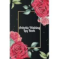 Arthritis Walking Log Book: Rheumatoid Arthritis walking logbook