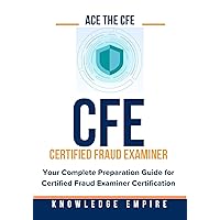 Ace the CFE Exam: Your Complete Preparation Guide for Certified Fraud Examiner Certification Ace the CFE Exam: Your Complete Preparation Guide for Certified Fraud Examiner Certification Kindle Paperback