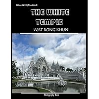 The White Temple Wat Rong Khun: A Visual Journey into Art and Spirituality,Coffee Table Book or Perfect Gift for tourism & travel lovers.....Relaxing & Meditation.