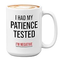 Adult Humor Coffee Mug 15oz White - Patience Tested Negative - Funny Sayings Humorous Bestie Snarky Sassy BFF