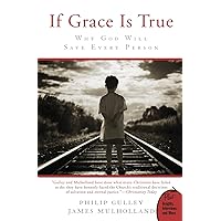 If Grace Is True: Why God Will Save Every Person If Grace Is True: Why God Will Save Every Person Paperback Kindle Hardcover Mass Market Paperback