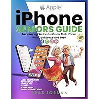 iPHONE SENIORS GUIDE: Empowering Seniors to Master Their iPhone with Ease and Confidence (Apple Seniors Guides)