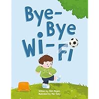 Bye-Bye Wi-Fi: An interactive children's picture book about controlling screen time and choosing creative, educational, and fun home and outdoor activities.