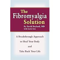The Fibromyalgia Solution: A Breakthrough Approach to Heal Your Body and Take Back Your Life The Fibromyalgia Solution: A Breakthrough Approach to Heal Your Body and Take Back Your Life Paperback Kindle