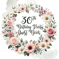 Daisy, Roses, and Greens Floral Wreath 30th Birthday Guest Book: Daisy, Roses, and Greens Floral Wreath Guest Book with Gift Log for a 30th Birthday Party