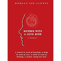 Mother With A Loud Mind: A Memoir Mother With A Loud Mind: A Memoir Kindle Paperback