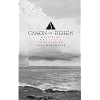 Canon of Design: Mastering Artistic Composition Canon of Design: Mastering Artistic Composition Paperback Kindle Hardcover
