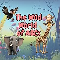 The Wild World of ABCs: Your First Alphabet Book