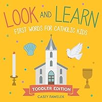 Look and Learn ― Toddler Edition: First Words for Catholic Kids Look and Learn ― Toddler Edition: First Words for Catholic Kids Board book Kindle