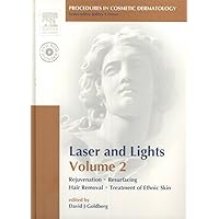 Laser and Lights, Vol. 2: Rejuvenation, Resurfacing, Hair Removal, Treatment of Ethnic Skin Laser and Lights, Vol. 2: Rejuvenation, Resurfacing, Hair Removal, Treatment of Ethnic Skin Hardcover