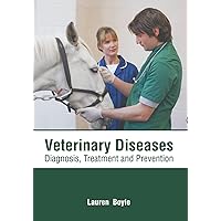 Veterinary Diseases: Diagnosis, Treatment and Prevention Veterinary Diseases: Diagnosis, Treatment and Prevention Hardcover