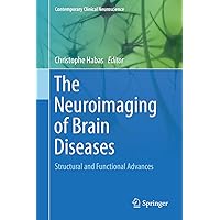 The Neuroimaging of Brain Diseases: Structural and Functional Advances (Contemporary Clinical Neuroscience) The Neuroimaging of Brain Diseases: Structural and Functional Advances (Contemporary Clinical Neuroscience) Hardcover Kindle Paperback