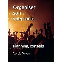 Organiser son spectacle: Planning, conseils (French Edition)