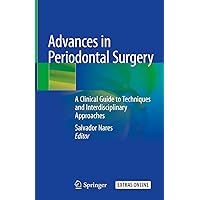 Advances in Periodontal Surgery: A Clinical Guide to Techniques and Interdisciplinary Approaches Advances in Periodontal Surgery: A Clinical Guide to Techniques and Interdisciplinary Approaches Hardcover Kindle Paperback