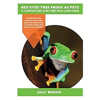 Red Eyed Tree Frogs as Pets: Red Eyed Tree Frog breeding, where to buy, types, care, temperament, cost, health, handling, diet, and much more included! A Complete Red Eyed Tree Frog Care Guide Red Eyed Tree Frogs as Pets: Red Eyed Tree Frog breeding, where to buy, types, care, temperament, cost, health, handling, diet, and much more included! A Complete Red Eyed Tree Frog Care Guide Paperback Kindle
