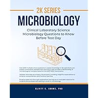 2K Series Microbiology: Clinical Laboratory Science Microbiology Questions To Know Before Test Day (Clinical Laboratory Sciences Mastery 2K Series)