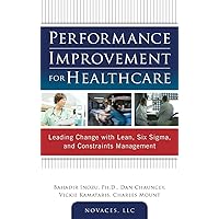 Performance Improvement for Healthcare: Leading Change with Lean, Six Sigma, and Constraints Management Performance Improvement for Healthcare: Leading Change with Lean, Six Sigma, and Constraints Management Hardcover Kindle