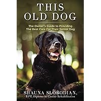 This Old Dog: An owner’s guide to providing the best care for your senior dog. This Old Dog: An owner’s guide to providing the best care for your senior dog. Paperback Kindle