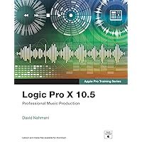 Logic Pro X 10.5 - Apple Pro Training Series: Professional Music Production Logic Pro X 10.5 - Apple Pro Training Series: Professional Music Production Kindle Paperback