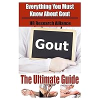 Gout The Ultimate Guide - Everything You Must Know About Gout Gout The Ultimate Guide - Everything You Must Know About Gout Paperback Kindle