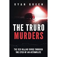 The Truro Murders: The Sex Killing Spree Through the Eyes of an Accomplice (True Crime) The Truro Murders: The Sex Killing Spree Through the Eyes of an Accomplice (True Crime) Kindle Paperback Audible Audiobook Hardcover