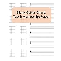Blank Guitar Chord, Tab & Manuscript Paper: Blank Sheet Music Notebook - Guitar Practice and Music Composition Book