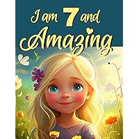 I Am 7 And Amazing! Inspiring Stories for 7 Year Old Girls: Inspiring True Stories of Courage, Self-Love, and self-Confidence [Birthday-Christmas Gift for 7 Year old Girls, Book For Girls Age 7-9] I Am 7 And Amazing! Inspiring Stories for 7 Year Old Girls: Inspiring True Stories of Courage, Self-Love, and self-Confidence [Birthday-Christmas Gift for 7 Year old Girls, Book For Girls Age 7-9] Paperback Kindle