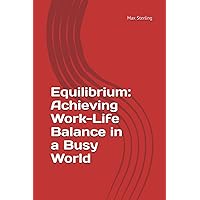 Equilibrium: Achieving Work-Life Balance in a Busy World (French Edition) Equilibrium: Achieving Work-Life Balance in a Busy World (French Edition) Kindle Paperback