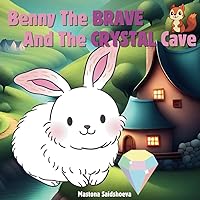 Benny the Brave and the Crystal Cave: A Tale of Courage and Friendship Benny the Brave and the Crystal Cave: A Tale of Courage and Friendship Kindle Paperback