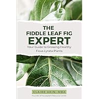 The Fiddle Leaf Fig Expert: Your Guide to Growing Healthy Ficus Lyrata Plants The Fiddle Leaf Fig Expert: Your Guide to Growing Healthy Ficus Lyrata Plants Paperback Kindle Audible Audiobook