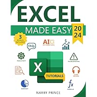 Excel Made Easy: From Basics to AI Integrations. 5-Minute Illustrated Tutorials, Shortcuts, Real-Life Applications & Case Studies to Master Microsoft Excel, Boost Your Productivity, and Get Paid More