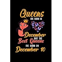 Queens Are Born In December But The Best Queens Are Born On December 10: Lovely Gift Notebook , Special Present For Birthday Princess Girl , 100 White Pages , 6x9 inches , Soft Cover , Matte Finish