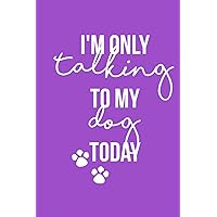 Only talking to my dog today: Dog Mom Mum Mama Mothers Day Gifts for Wife from Husband Daughter Son Wife, Mom Gifts -Funny Birthday Gifts for Wife,Any ... Mom,Mom to be,Pregnant Mom,dog Lover Funny Only talking to my dog today: Dog Mom Mum Mama Mothers Day Gifts for Wife from Husband Daughter Son Wife, Mom Gifts -Funny Birthday Gifts for Wife,Any ... Mom,Mom to be,Pregnant Mom,dog Lover Funny Paperback