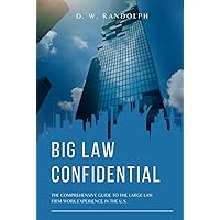 Big Law Confidential: The Comprehensive Guide to the Large Law Firm Work Experience in the U.S. Big Law Confidential: The Comprehensive Guide to the Large Law Firm Work Experience in the U.S. Hardcover Kindle