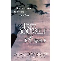 Free Yourself, Be Yourself: Find the Power to Escape Your Past Free Yourself, Be Yourself: Find the Power to Escape Your Past Paperback Kindle
