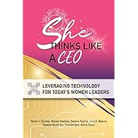 She Thinks Like A CEO: Leveraging Technology For Today’s Women Leaders She Thinks Like A CEO: Leveraging Technology For Today’s Women Leaders Paperback Kindle