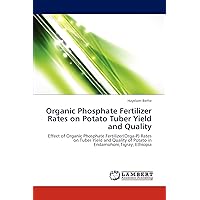Organic Phosphate Fertilizer Rates on Potato Tuber Yield and Quality: Effect of Organic Phosphate Fertilizer(Orga-P) Rates on Tuber Yield and Quality of Potato in Endamohoni,Tigray, Ethiopia