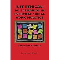 Is It Ethical? 101 Scenarios in Everyday Social Work Practice: A Discussion Workbook Is It Ethical? 101 Scenarios in Everyday Social Work Practice: A Discussion Workbook Paperback