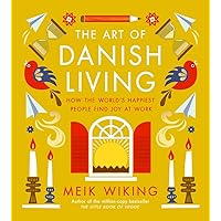 The Art of Danish Living: How the World’s Happiest People Find Joy at Work The Art of Danish Living: How the World’s Happiest People Find Joy at Work Hardcover Kindle