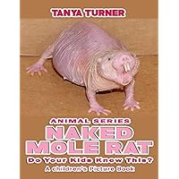 NAKED MOLE RATS Do Your Kids Know This?: A Children's Picture Book (Amazing Creature Series) NAKED MOLE RATS Do Your Kids Know This?: A Children's Picture Book (Amazing Creature Series) Paperback Kindle