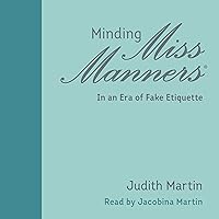 Minding Miss Manners: In an Era of Fake Etiquette Minding Miss Manners: In an Era of Fake Etiquette Hardcover Kindle Audible Audiobook Audio CD