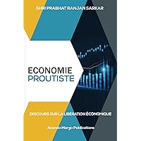 ECONOMIE PROUTISTE: Discours sur la libération économique (French Edition) ECONOMIE PROUTISTE: Discours sur la libération économique (French Edition) Hardcover Paperback